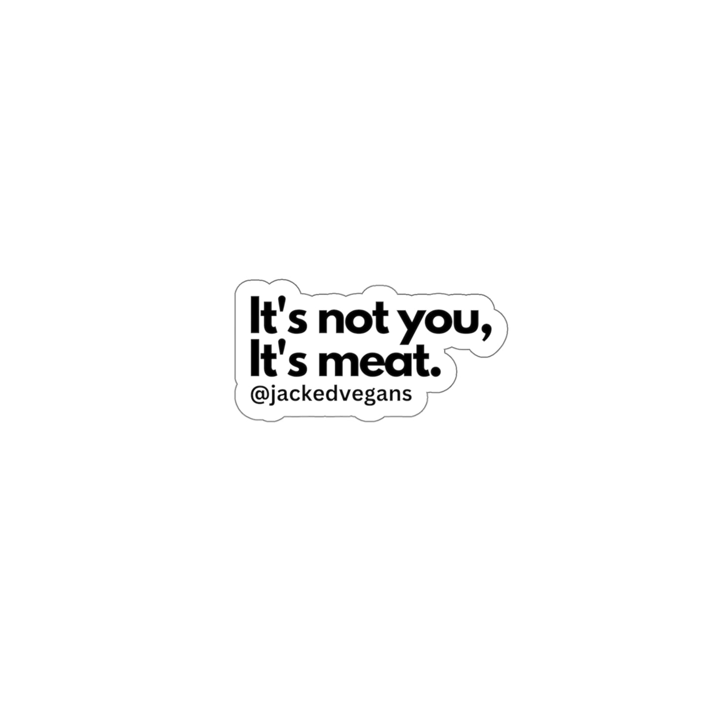 It's Not You, It's Meat Die-Cut Stickers