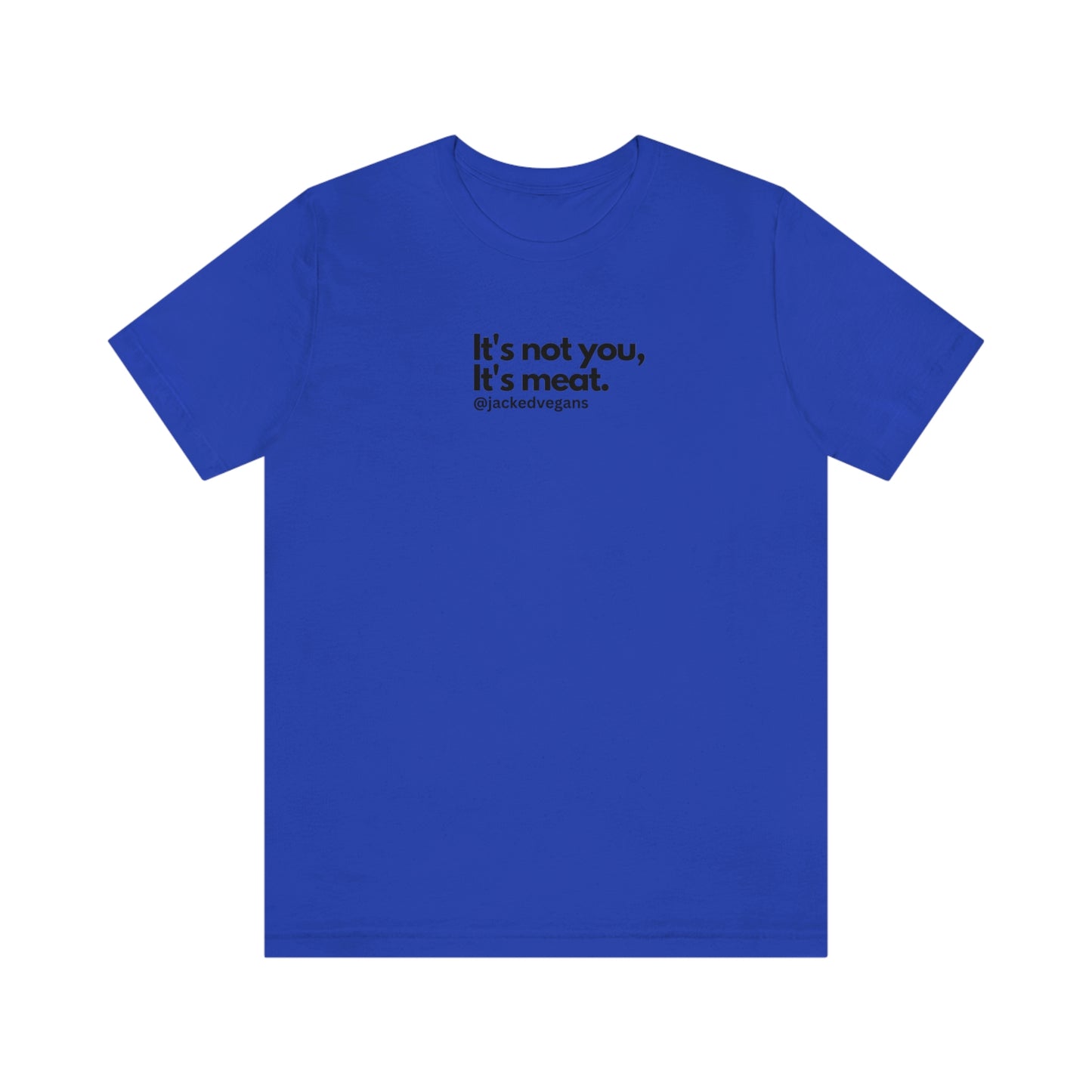 It's Not You, It's Meat Unisex Jersey Short Sleeve Tee