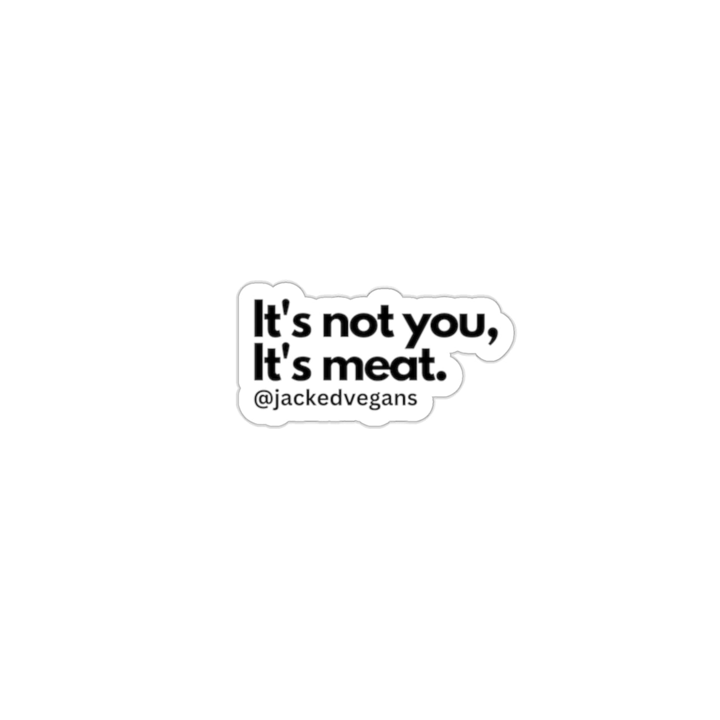 It's Not You, It's Meat Die-Cut Stickers