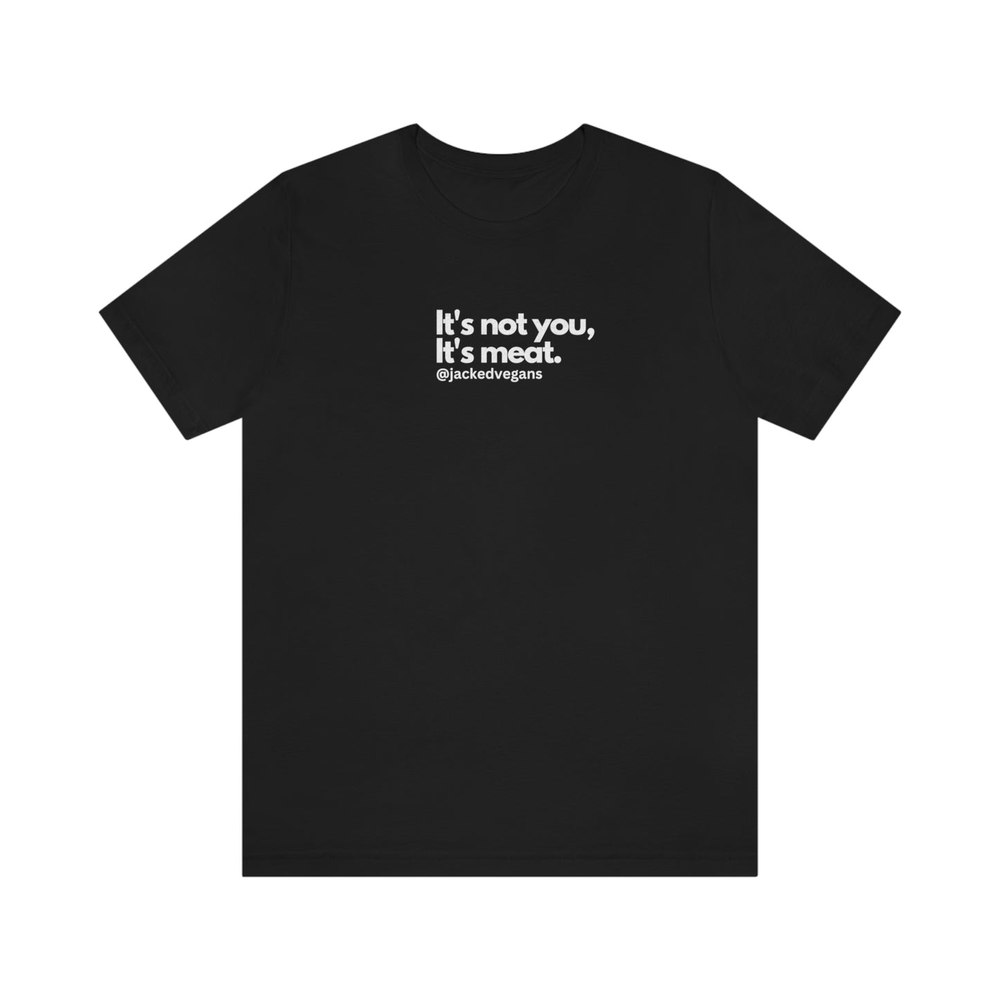 It's Not You, It's Meat Unisex Jersey Short Sleeve Tee