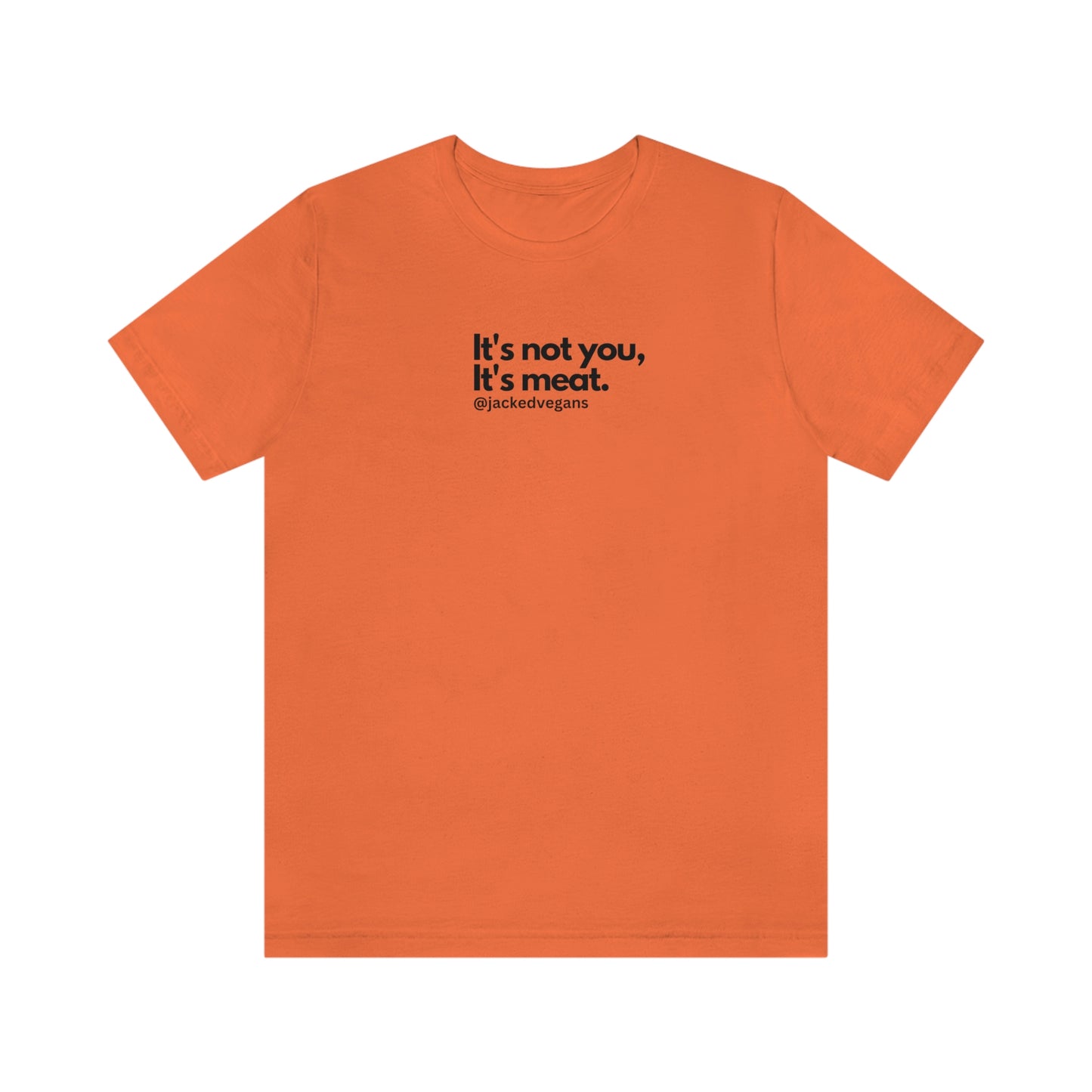 It's Not You, It's Meat Unisex Jersey Short Sleeve Tee