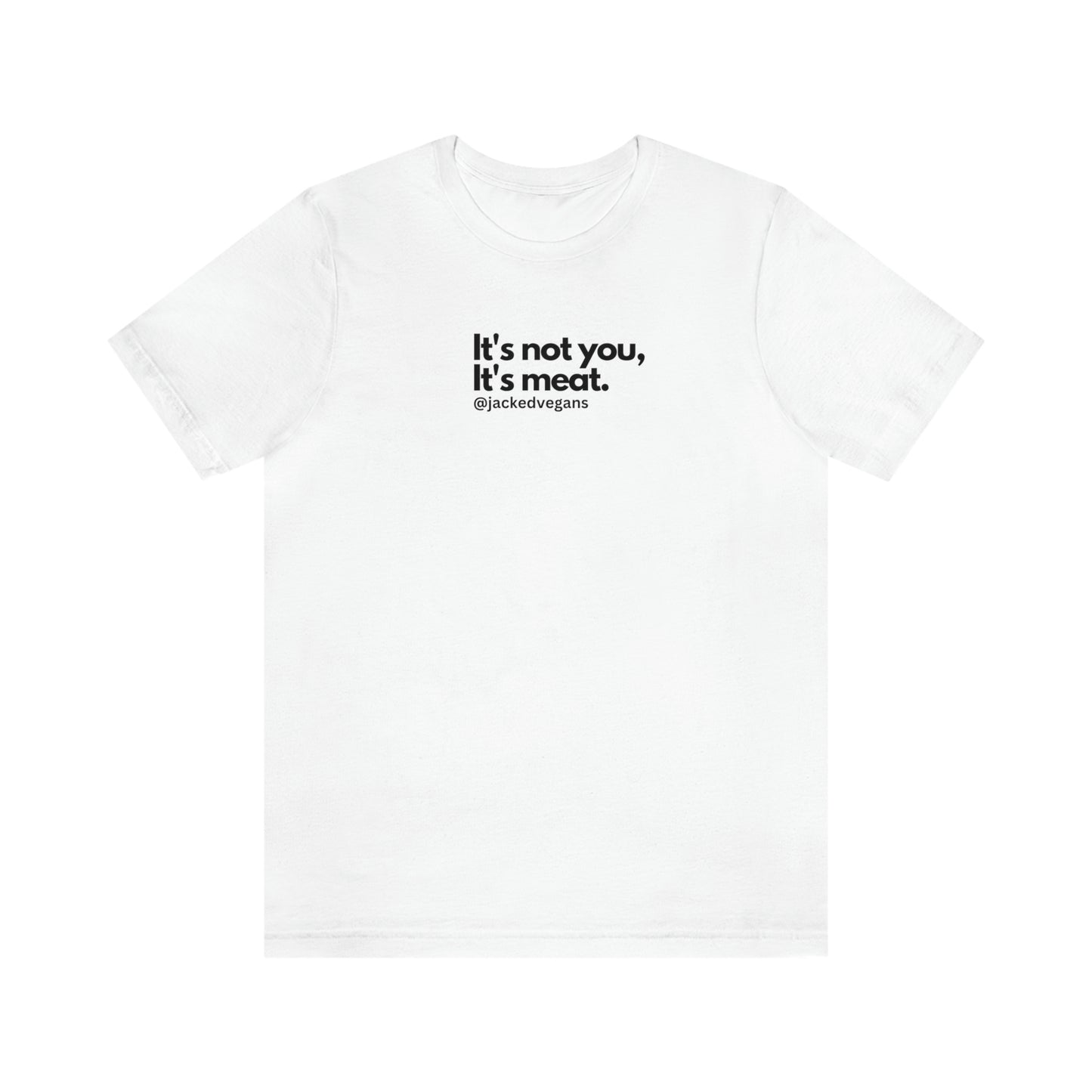 It's Not You, It's Meat Unisex Jersey Short Sleeve Tee