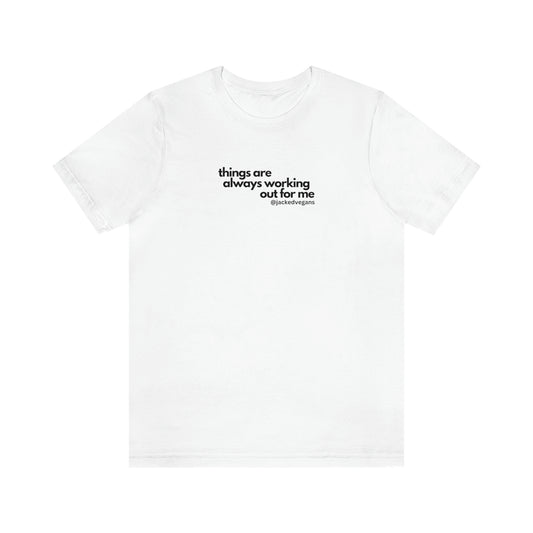 Things Are Always Working Out For Me Unisex Jersey Short Sleeve Tee