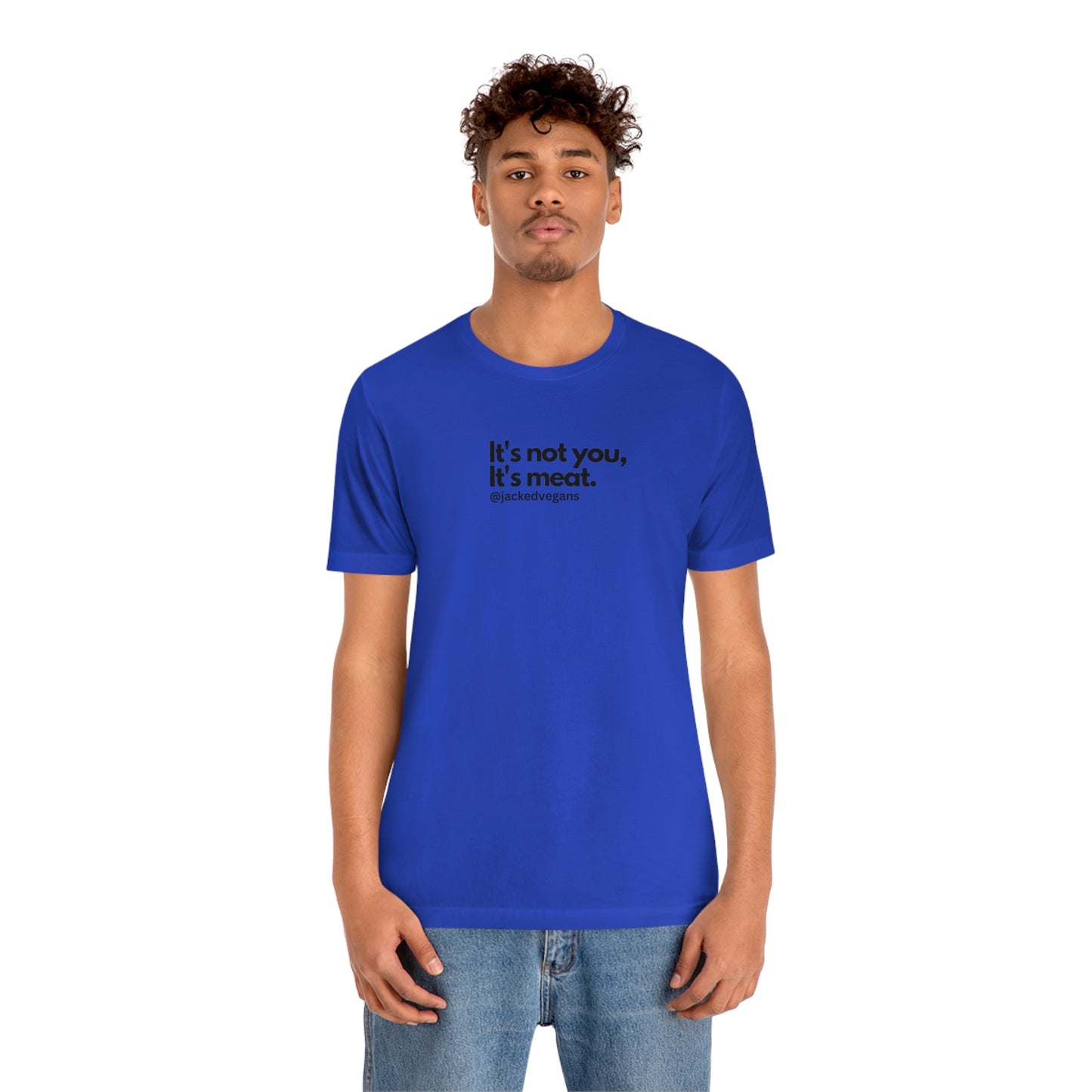 It's Not You, It's Meat Unisex Jersey Short Sleeve Tee