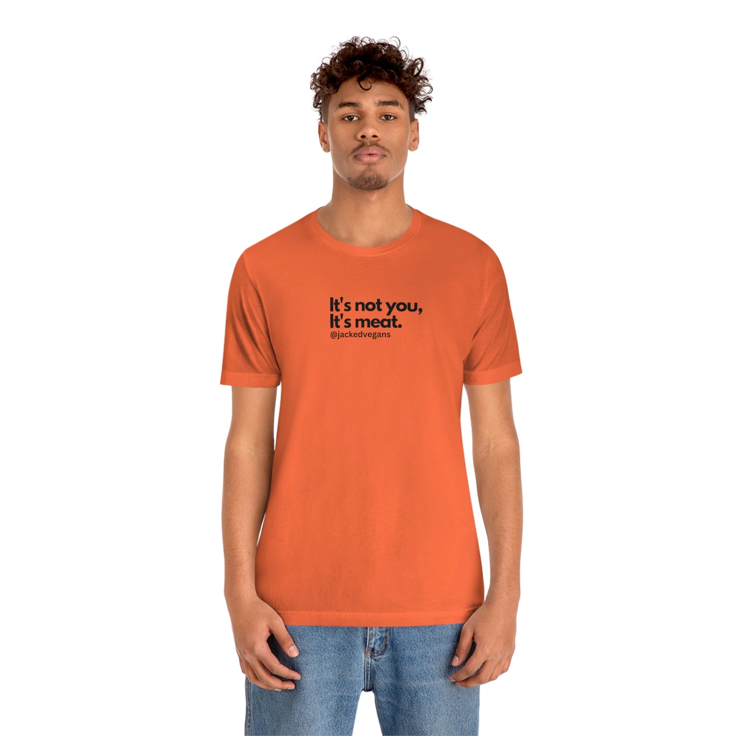 It's Not You, It's Meat Unisex Jersey Short Sleeve Tee